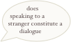 does speaking to a stranger constitute a dialogue